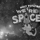 Holy Potatoes! We’re in Space?!