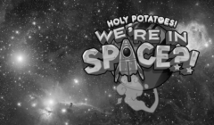Holy Potatoes! We’re in Space?!