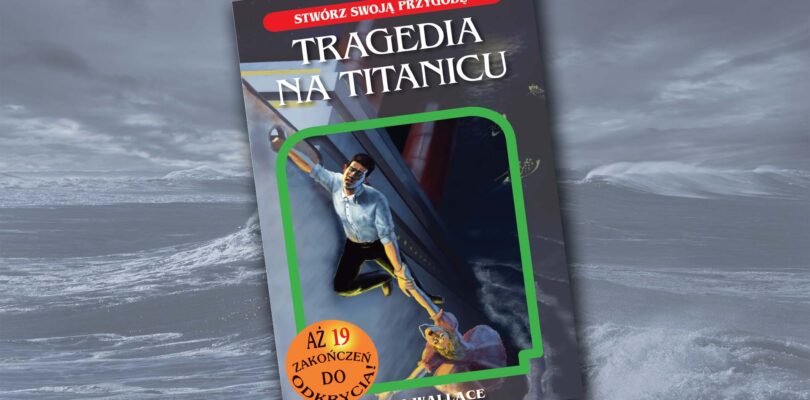 Tragedia na Titanicu Stwórz swoją przygodę